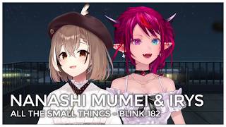All The Small Things (Mashup Edit/Duet Mix) - IRyS & Nanashi Mumei