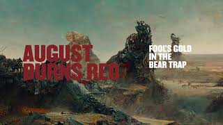 August Burns Red - Fool&#39;s Gold In The Bear Trap