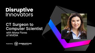 CT Surgeon to Computer Scientist with Mona Flores of NVIDIA