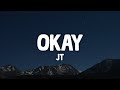 JT - OKAY (Lyrics)