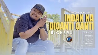 Download lagu Bigheru - Indak Ka Diganti Ganti mp3