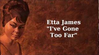 I&#39;ve Gone Too Far ~ Etta James