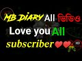 MB Diary Full Video Thanks My All Subscriber Love You ️ ️ ️