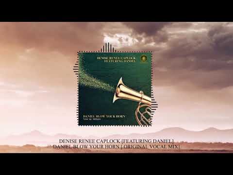 Daniel Blow Your Horn [ Original Vocal Mix] By Denise Renee Caplock Ft. “Daniel “