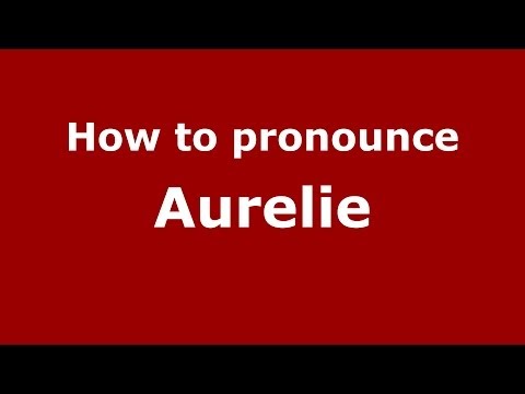 How to pronounce Aurelie