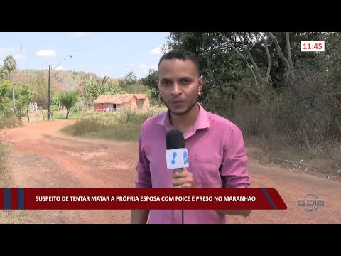 Suspeito de tentar matar a própria esposa com foice é preso no Maranhão 31 08 2022