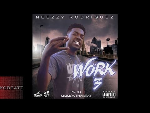 Neezzy Rodriguez - Work Pt. 3 [Prod. By MMMontheBeat] [New 2016]