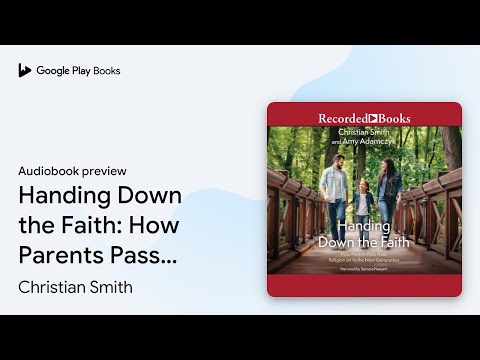 Handing Down the Faith: How Parents Pass Their… by Christian Smith · Audiobook preview