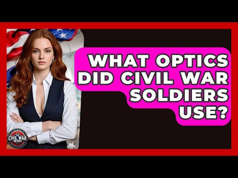 What Optics Did Civil War Soldiers Use? - The Civil War Nerds