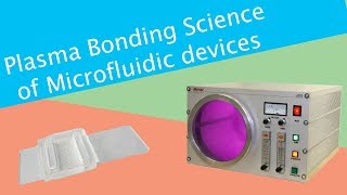 Plasma Bonding Science of Microfluidic devices