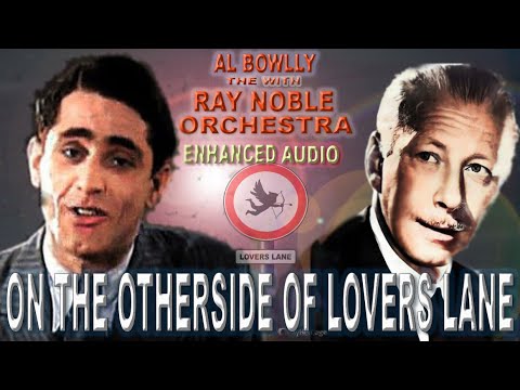 AL BOWLLY - On The Other Side Of Lover's Lane - 1933 The Ray Noble Orchestra (RELOADED)