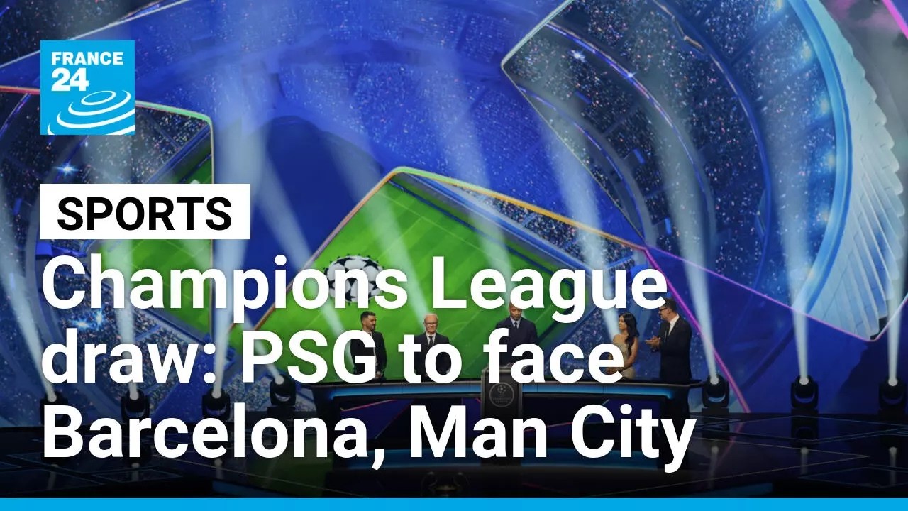 Champions League Draw: PSG to face Barcelona and Man City • FRANCE 24 English