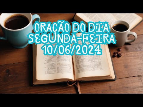 ORAÇÃO DO DIA - SEGUNDA-FEIRA - 10/06/2024