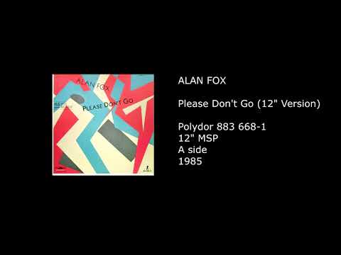 ALAN FOX - Please Don't Go (12'' Version) - 1985