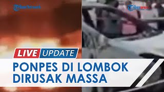 Detik-detik Ponpes di Lombok Timur Dibakar Ratusan Massa, Diduga Terprovokasi Potongan Video Ceramah