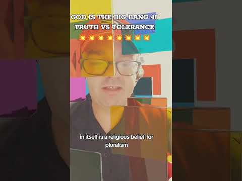 God is the Big Bang 48 ( Truth vs Tolerance )