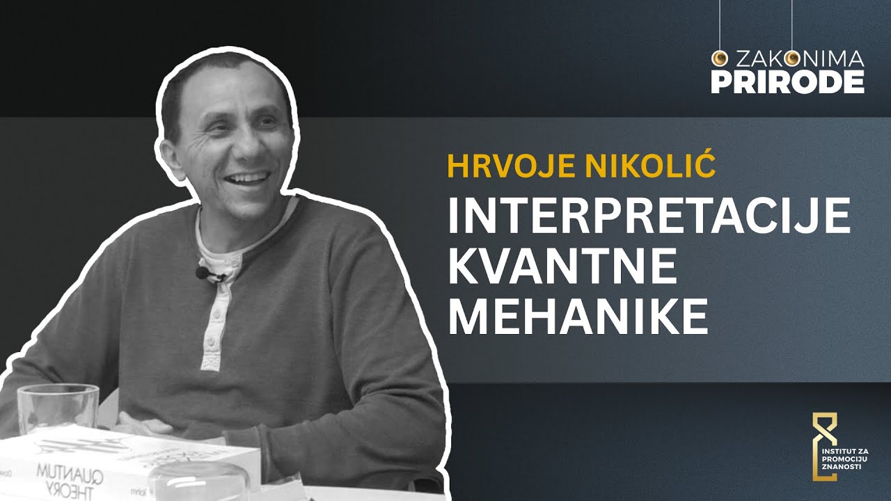 Interpretacije kvantne mehanike - Hrvoje Nikolić | O zakonima prirode #2