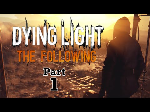 DYING LIGHT! THE FOLLOWING DLC! WALKTHROUGH GAMEPLAY PART 1!