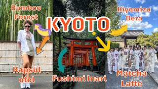 KYOTO'DA NELER YAPTIM? KAPSÜL OTEL | FUSHIMI INARI  | BAMBOO FOREST  | MATCHA LA