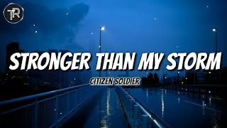 Citizen Soldier - Stronger Than My Storm (Lyrics)