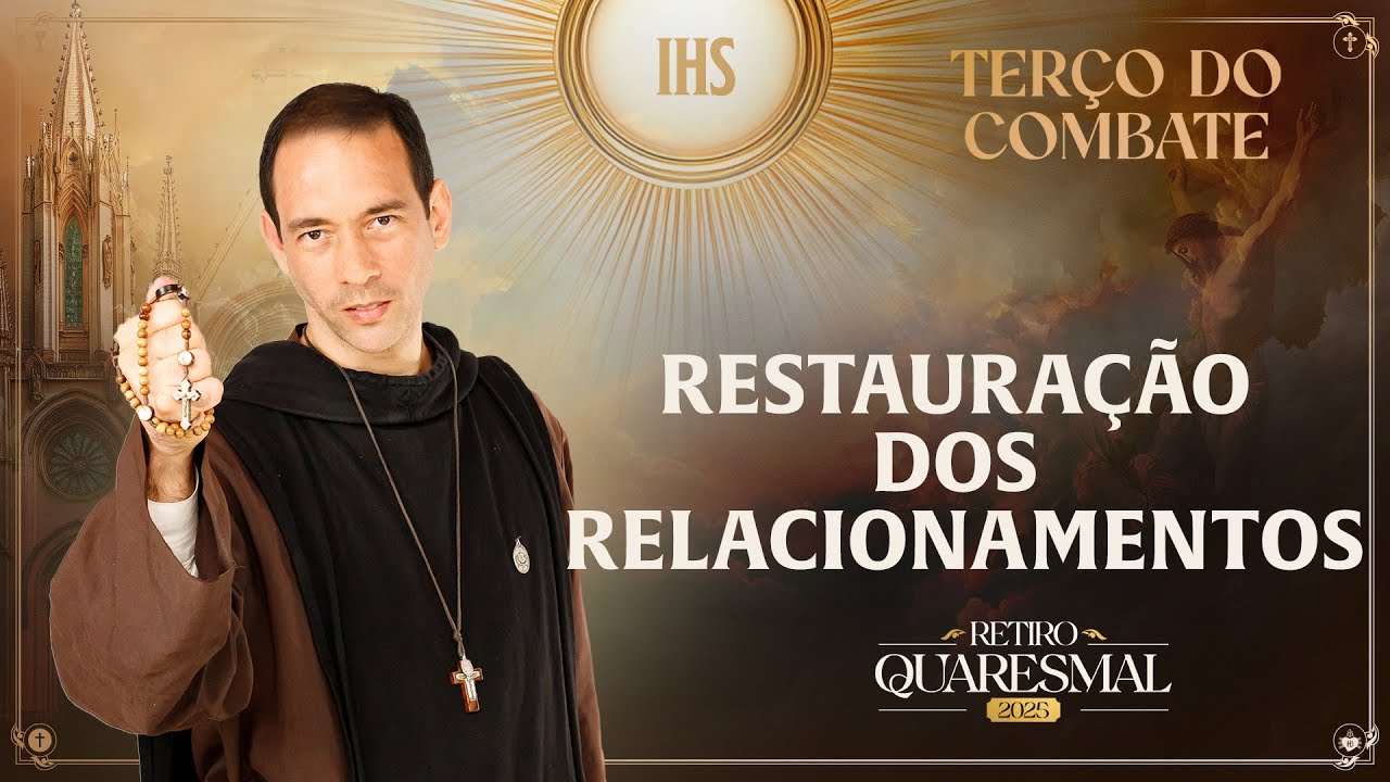 Terço do Combate | QUARESMA 2025 | 18/03 - Súplica pela restauração dos relacionamentos