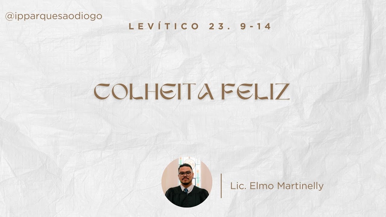Colheita Feliz - Levítico 23.9-14 - Lic. Elmo Martinelly