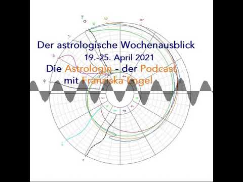 Astrologischer Wochenausblick 19. - 25. April 2021