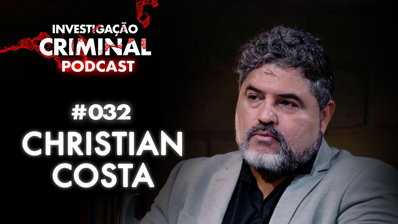 ELE É UM DOS MAIORES PSICÓLOGOS CRIMINAIS DO PAÍS - CHRISTIAN COSTA - INVESTIGAÇÃO CRIMINAL PODCAST