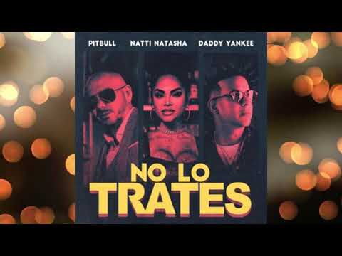 Pitbull - No lo trates (feat. Natti Natasha & Daddy Yankee)