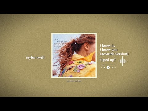 taylor swift - i knew it, i knew you (acoustic version) (sped up) | accelo-sound 