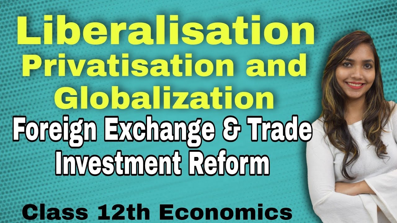 Foreign Exchange & Trade Investment Reform. Liberalisation Privatisation & Globalisation