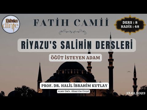 Riyazu's Salihin Dersleri | 8. Ders 48. Hadis | Öğüt isteyen adam | Fatih Camii