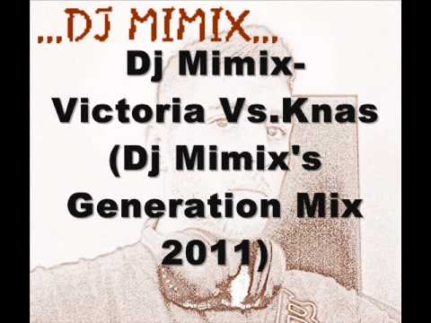 Dj Mimix- Victoria Vs. Knas (Dj Mimix's Generation Mix 2011)