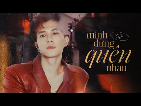 mình đừng quên nhau - Anh Tú Atus x cô ấy x TINLE