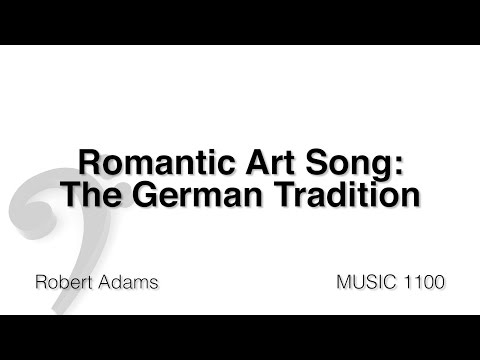 MUSC 1100 24 - Romantic Art Song: The German Tradition