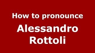 How to pronounce Alessandro Rottoli