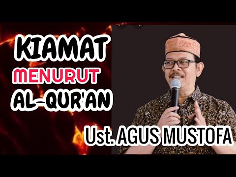 Ust. AGUS MUSTOFA.  KIAMAT MENURUT AL-QUR'AN