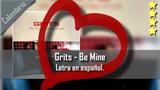 Grits - Be Mine. Letra en español