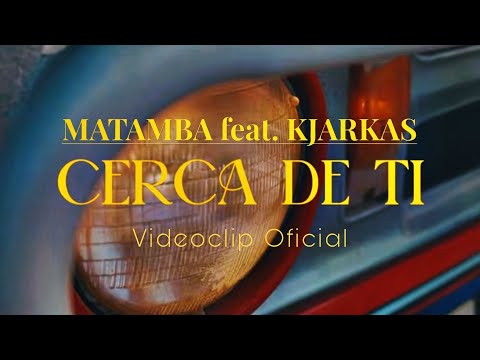 MATAMBA feat. KJARKAS - Cerca de Ti (Video Oficial 2025)