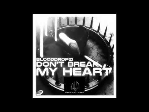 BloodDropz!   Don't Break My Heart DJ Benchuscoro Remix
