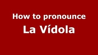How to pronounce La Vídola