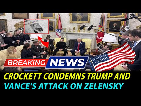 Crockett Condemns Trump and Vance's Attack on Zelensky