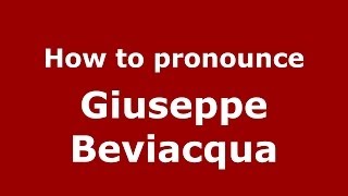 How to pronounce Giuseppe Beviacqua