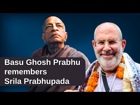 Basu Ghosh Prabhu remembers Srila Prabhupada