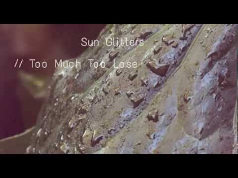 Sun Glitters - Too Much Too Lose