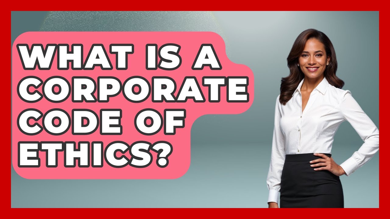 What Is A Corporate Code Of Ethics? - The Ethical Compass