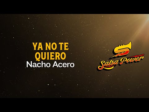 Ya No Te Quiero, Nacho Acero - Video Letra - Salsa Power