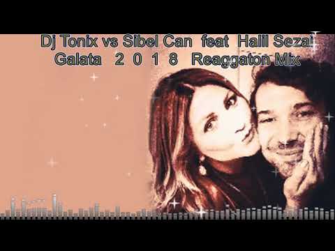Dj Tonix vs Sibel Can feat  Halil Sezai   Galata  2018 Remix