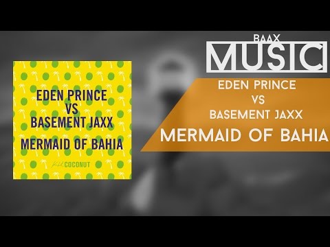 Eden Prince Vs  Basement Jaxx - Mermaid Of Bahia