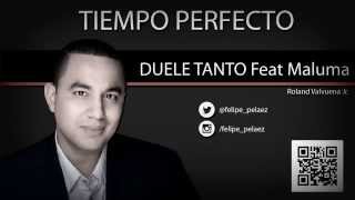Duele Tanto Felipe Pelaez ft Maluma Oficial 2014